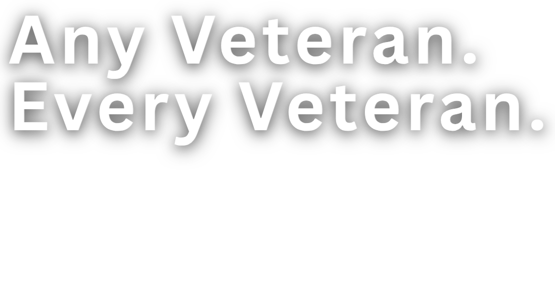 Any Veteran. Every Veteran. 3